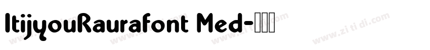 ItijyouRaurafont Med字体转换